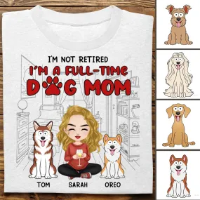 Dog Lovers - I'm Just A Full-Time Dog Mom - Personalized Unisex T-shirt, Hoodie, Sweatshirt (II)