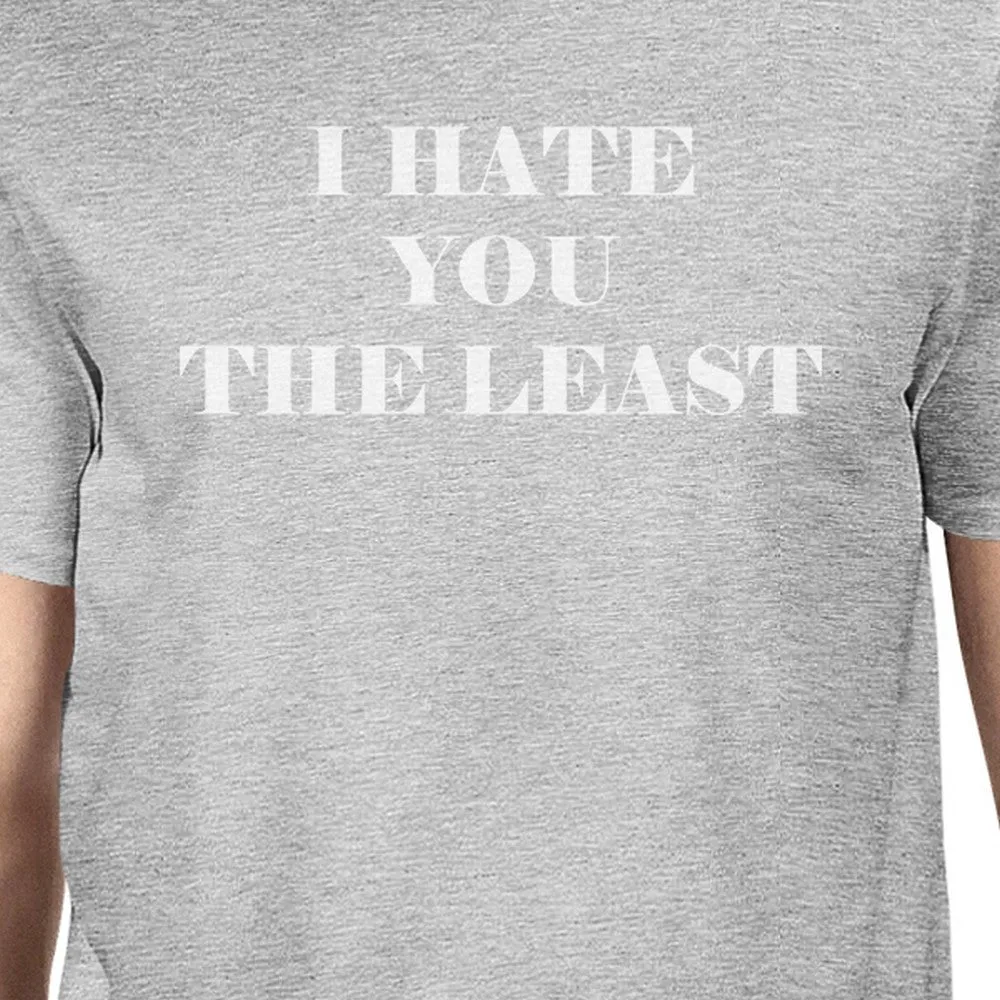 I Hate You The Least Grey Unique Design Graphic T-Shirt Crewneck