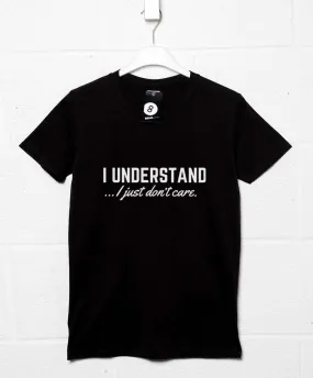 I Understand I Just Don't Care T-Shirt