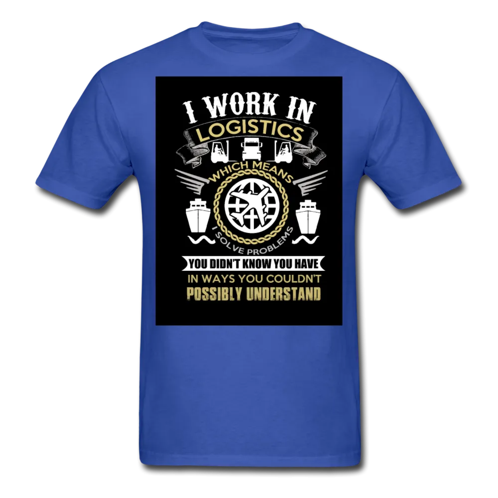 I Work In Logistics Men's T-Shirt